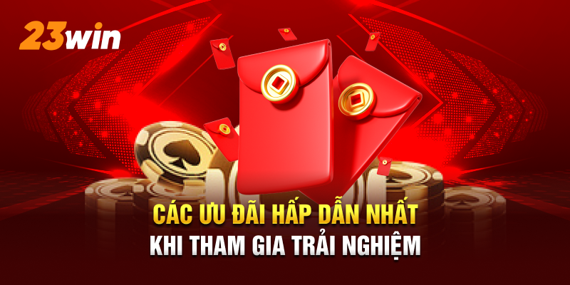 Các ưu đãi hấp dẫn nhất khi tham gia trải nghiệm