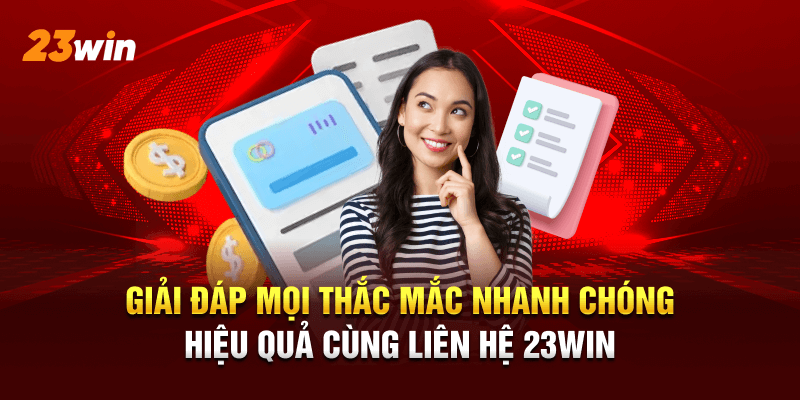 Giải quyết mọi vấn đề của bạn trong nháy mắt khi liên hệ 23WIN