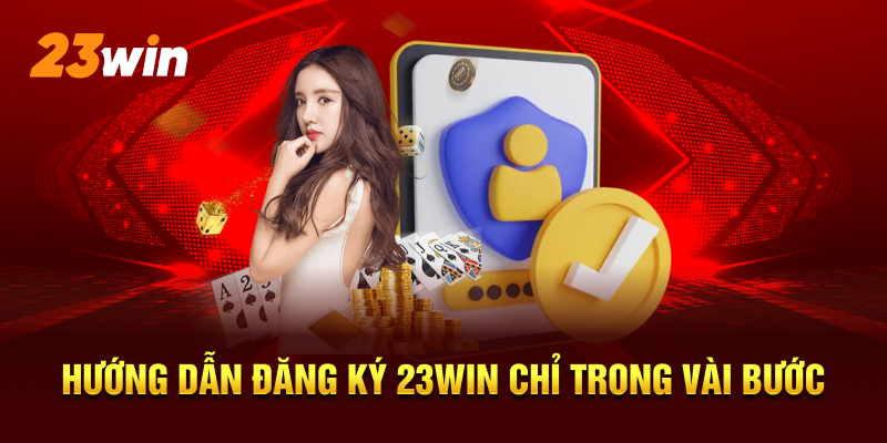 Hướng dẫn đăng ký 23WIN chỉ trong vài bước