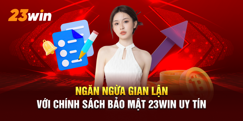 Ngăn ngừa gian lận với chính sách bảo mật 23WIN uy tín