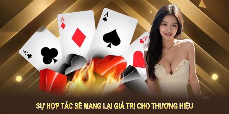 Sự hợp tác sẽ mang lại giá trị cho thương hiệu và tạo cơ hội hấp dẫn cho thành viên